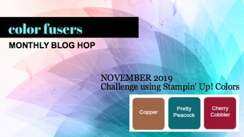 Color Fusers November 2019 color challenge:  Cherry Cobbler, Pretty Peacock, and Copper